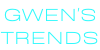 Gwen's Trends