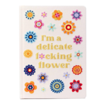 Journal, Im a Delicate F*cking Flower