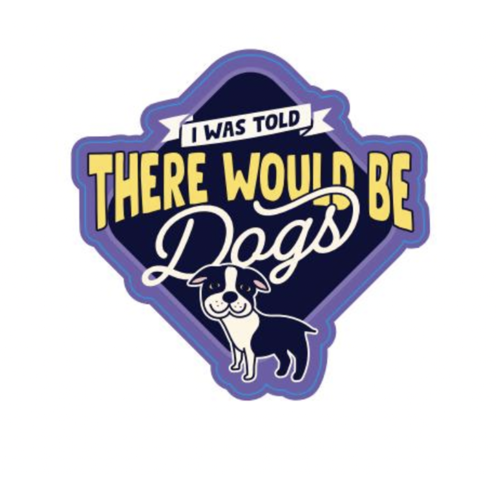 STICKER PACK Dog Sayings - Was Told There Were Dogs - Sticker - Small