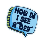 STICKER PACK Dog Sayings - I See A Dog - Sticker - Small