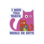 STICKER PACK Cat Sayings - There Would Be Cats - Sticker - Small