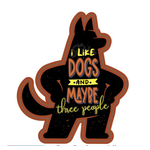 STICKER PACK Dog Sayings - Like Dogs and Three People - Sticker - Large