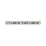 My Word! It’s a Good Day to Have a Good Day Skinny Sign