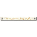 My Word! Never Stop Making Wishes Skinny Sign