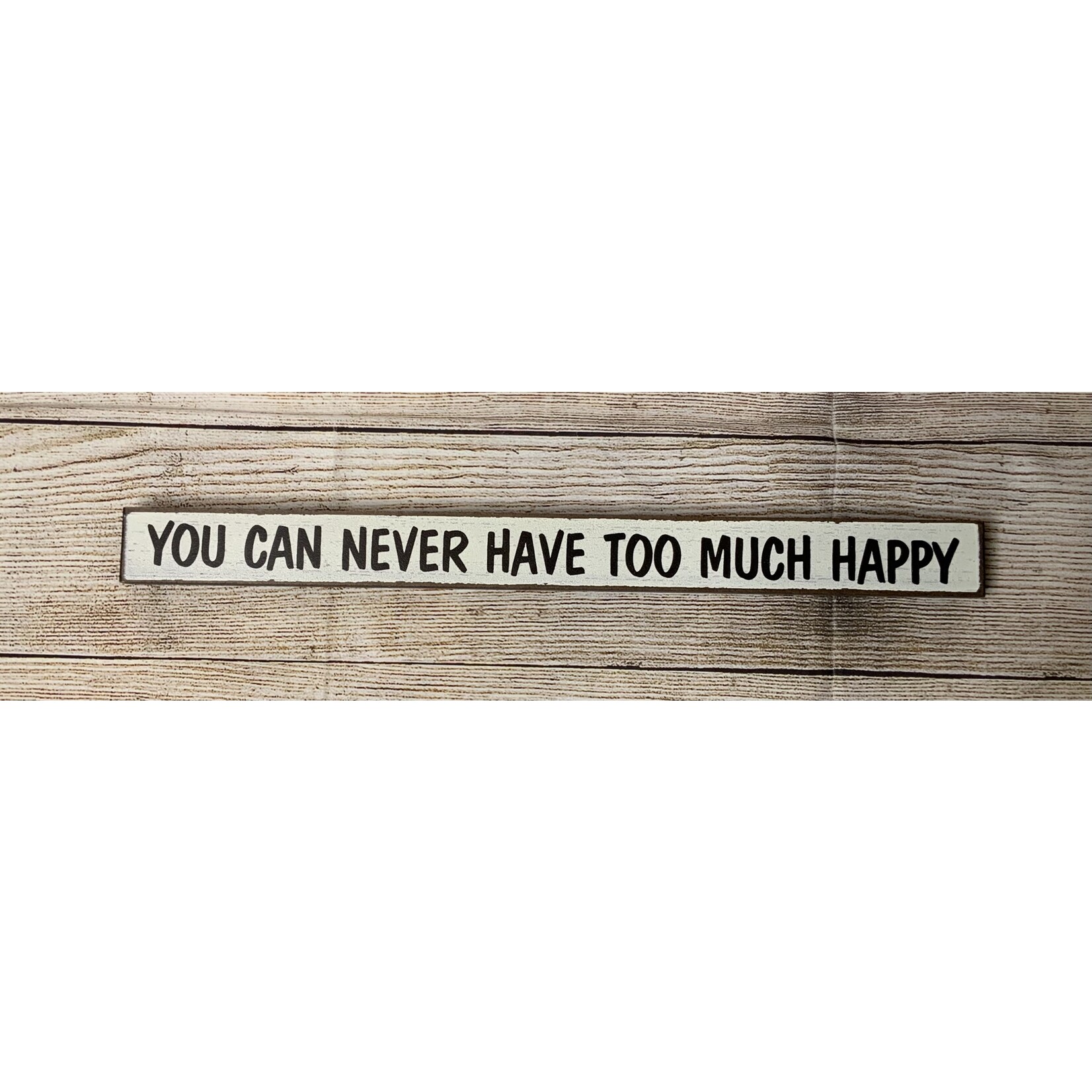 My Word! You Can Never Have Too Much Happy Skinny Sign