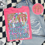 Southern Backroad Tees Southern Backroad Tees It was Jesus All Along Faith Shirt