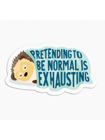 I'll Know It When I See It Pretending to be Normal Is Exhausting Vinyl Sticker