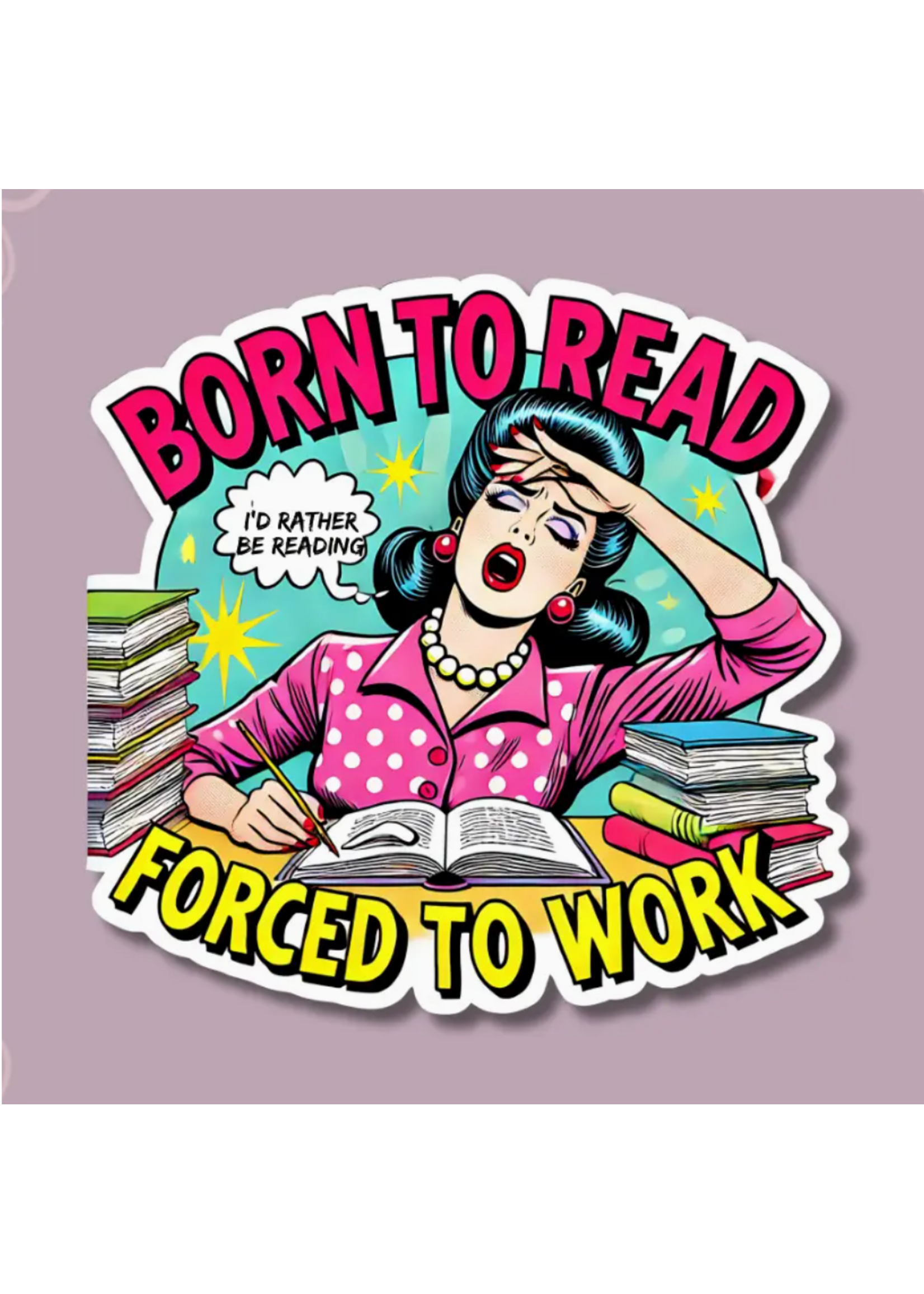 The Bookclub Boutique Born to Read Forced to Work Vinyl Sticker