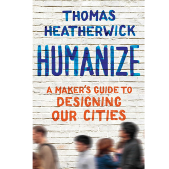 BD BD Humanize A Makers Guide to Designing Our Cities BD BD Humanize A Makers Guide to Designing Our Cities