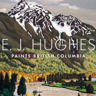 Raincoast Books Raincoast EJ Hughes Paints British Columbia