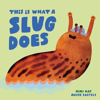 Raincoast Books Raincoast This Is What A Slug Does