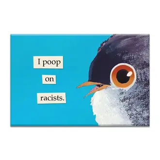 The Mincing Mockingbird Mincing Mockingbird I Poop on Racists Magnet