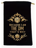 Dice Bag Because I Am The DM Thats Why