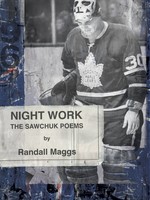 None BOOK - Night work the Sawchuk Poems by Randall Maggs