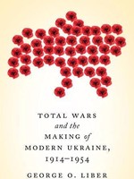 None BOOK - Total War + The Making of Modern Ukraine 1914-1954 by George O. Liber