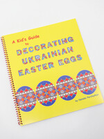 KIDs -  Guide to Decorating Ukrainian Easter Eggs by Natalie Perchyshyn