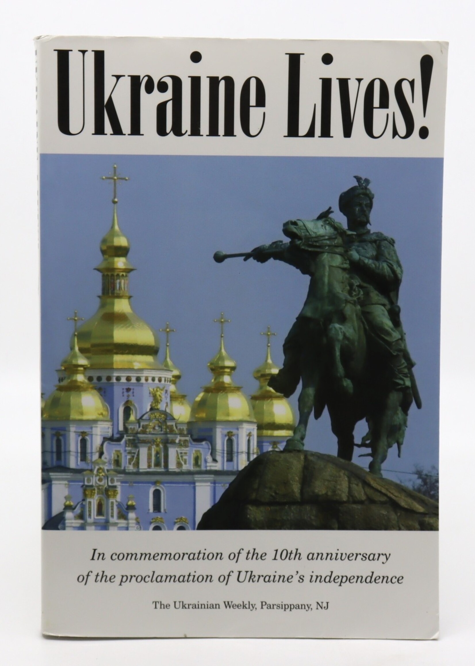 BOOK - Ukraine Lives! In commemoration of the 10 -th anniversary of Ukrainian independence