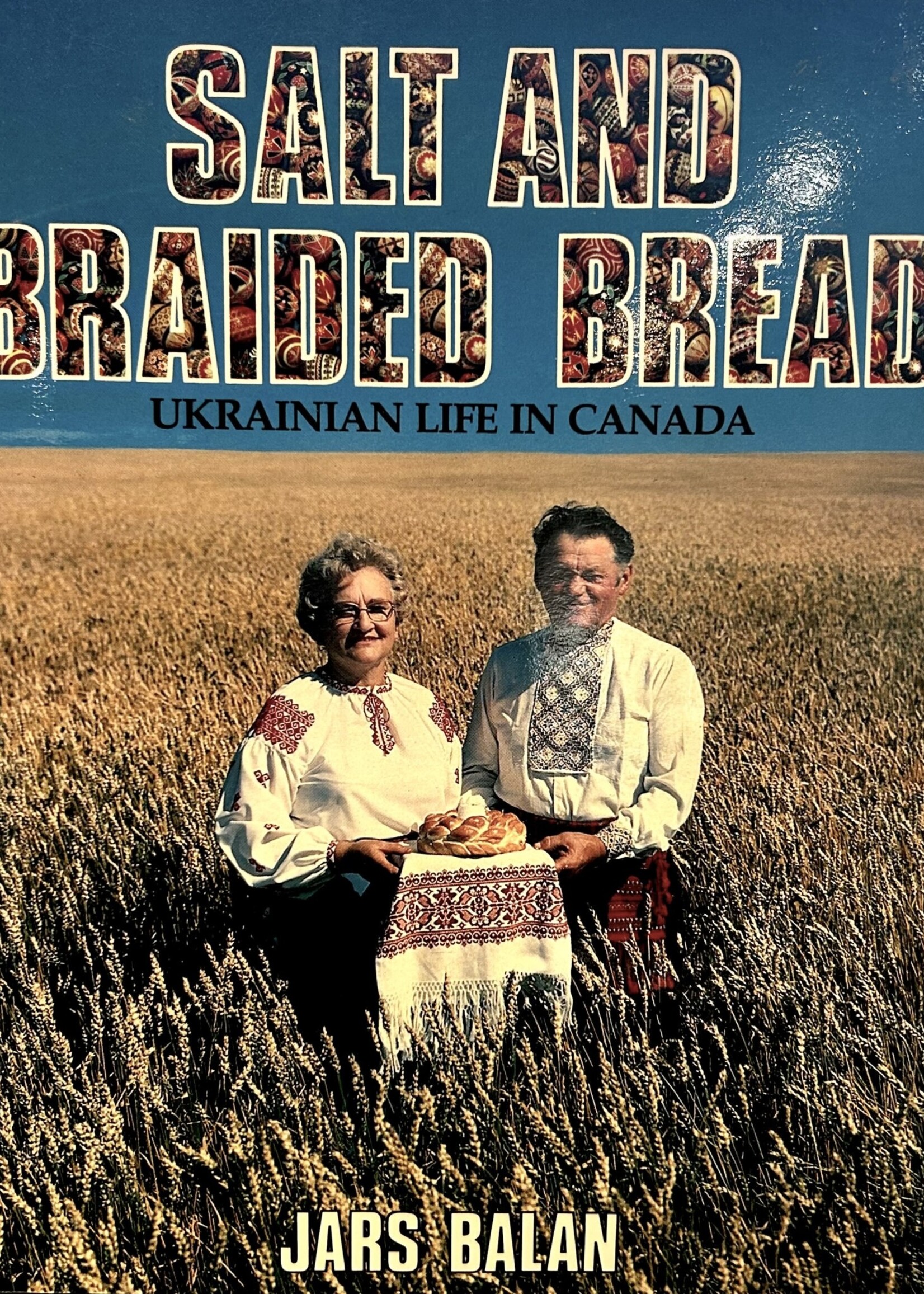 BOOK - Salt and Braided Bread by Jars Balan,  Ukrainian Life in Canada,  Toronto Oxford University Press 1984