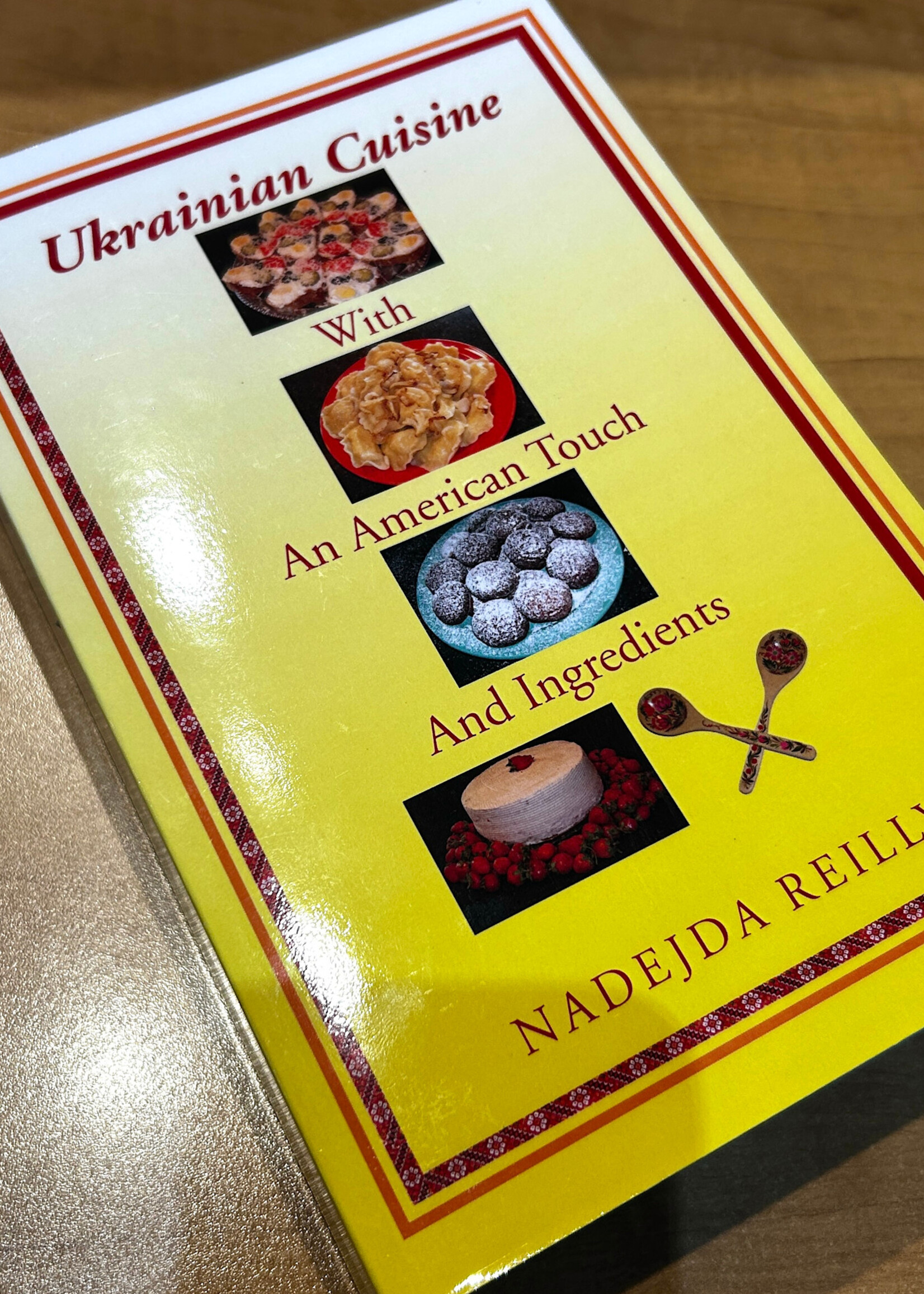 BOOK - Ukrainian Cuisine with the American Touch and Ingredients by Nadejda Reilly, Hardcover