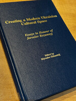 BOOK - Creating a Modern Ukrainian Cultural Space, Essays in Honor of Jaroslav Rozumnyj edited by  M Shkandrij