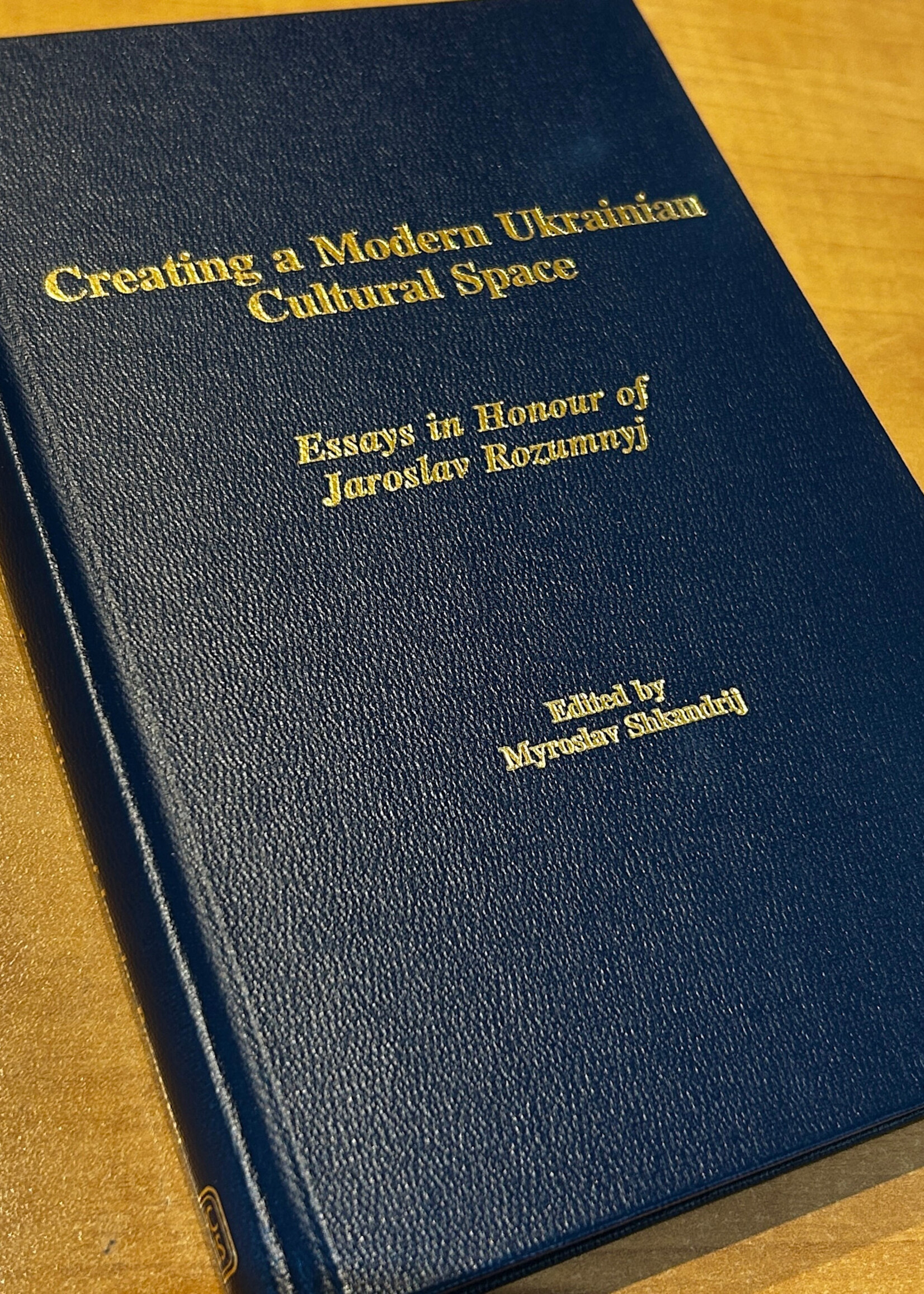 BOOK - Creating a Modern Ukrainian Cultural Space, Essays in Honor of Jaroslav Rozumnyj edited by  M Shkandrij