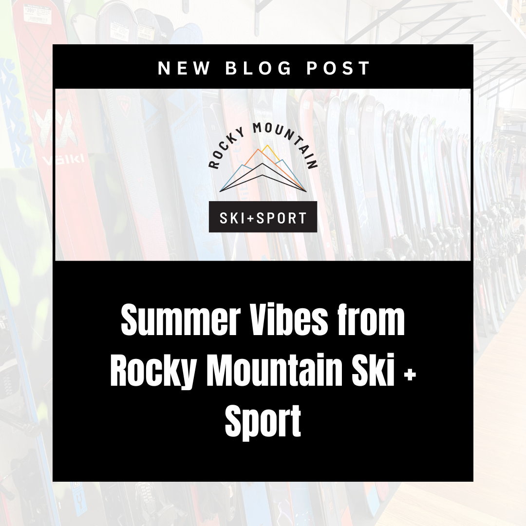 Summer Vibes from Rocky Mountain Ski + Sport