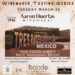Winemaker Night: Tres Raíces - Wine Tasting Class - Tuesday March 26th 2024