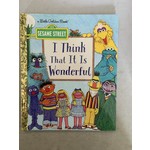 Little Golden Books I Think That It Is Wonderful (Sesame Street)