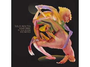 Julia Holter - Something In The Room She Moves