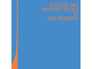 John Frusciante - To Only Record Water for Ten Days 2 x LP