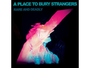 Place to Bury Strangers - Rare and Deadly LP