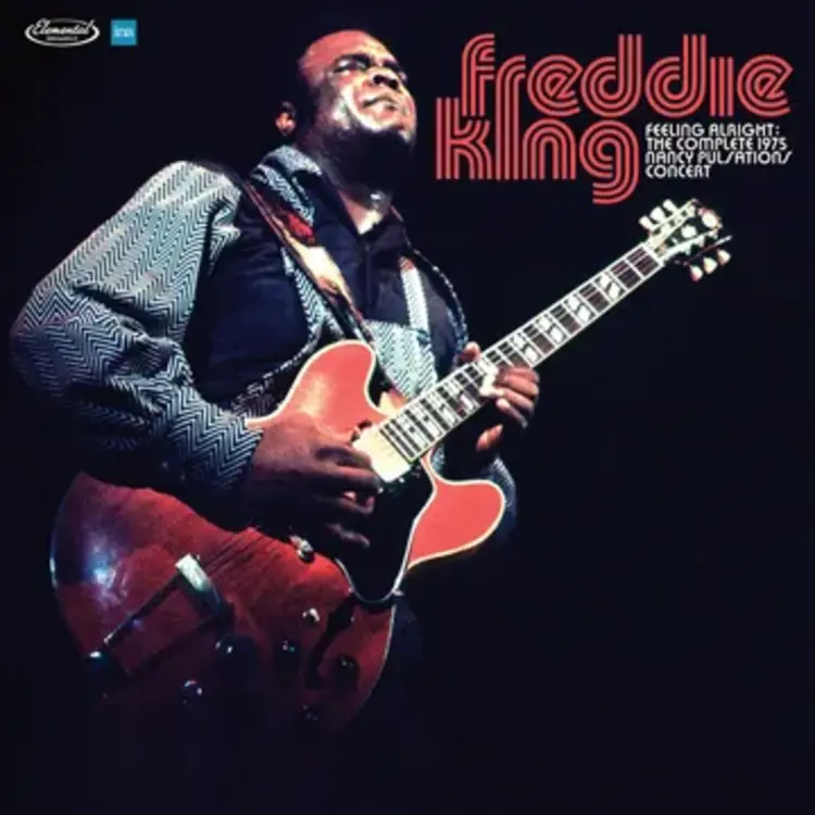 Freddie King - Feelin' Alright: The Complete 1975 Nancy Pulsations Concert LP