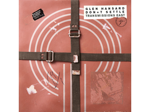 Rock / Songwriter Glen Hansard 'Don’t Settle (Vol. 1 - Transmissions East)' LP