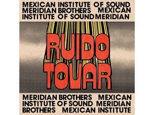 World Meridian Brothers - Mexican Institute Of Sound - Ruido Tovar LP
