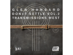 Glen Hansard 'Don't Settle (Vol. 2 - Transmissions West)' LP