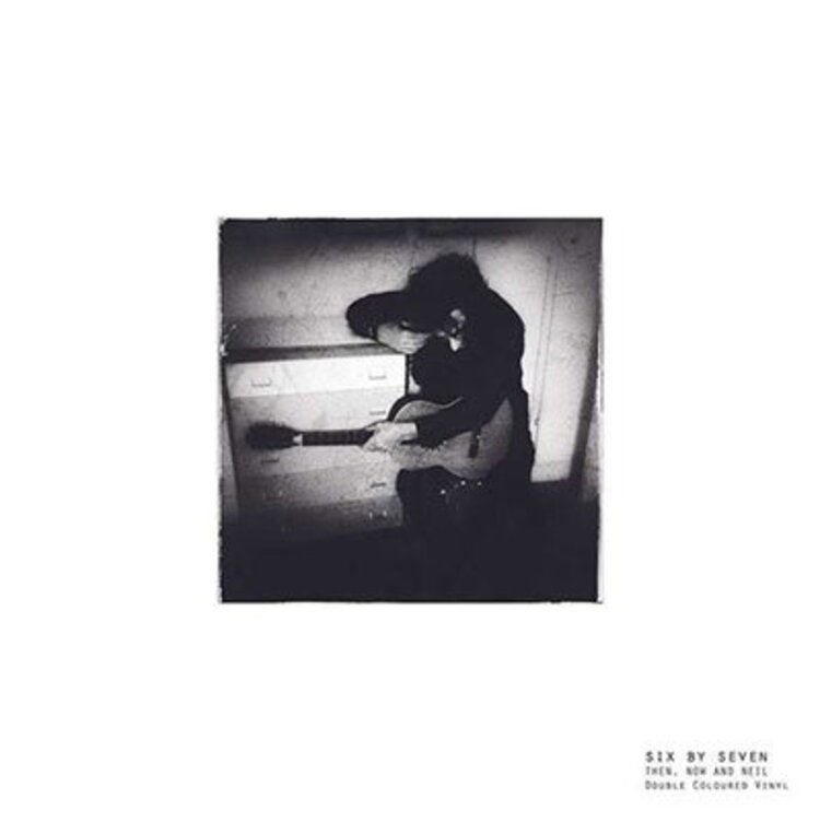 Six By Seven - Then, Now, and Neil (indie exclusive)