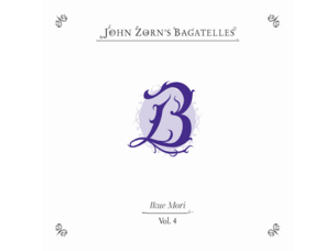 John Zorn - Bagatelles  Vol. 4 CD