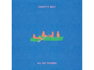 Rock / Indie / Alternative (11/6/26) Chasity Belt - All My Friends LP (green)