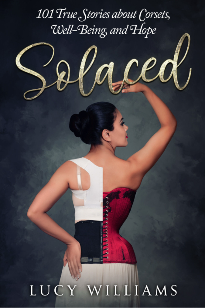 Lucy's Corsetry Solaced: 101 True Stories about Corsets by Lucy Williams