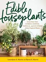 Microcosm Publishing Edible Houseplants:Grow Your Own Citrus, Coffee, Vanilla, and 43 Other Tasty Tropical Plants