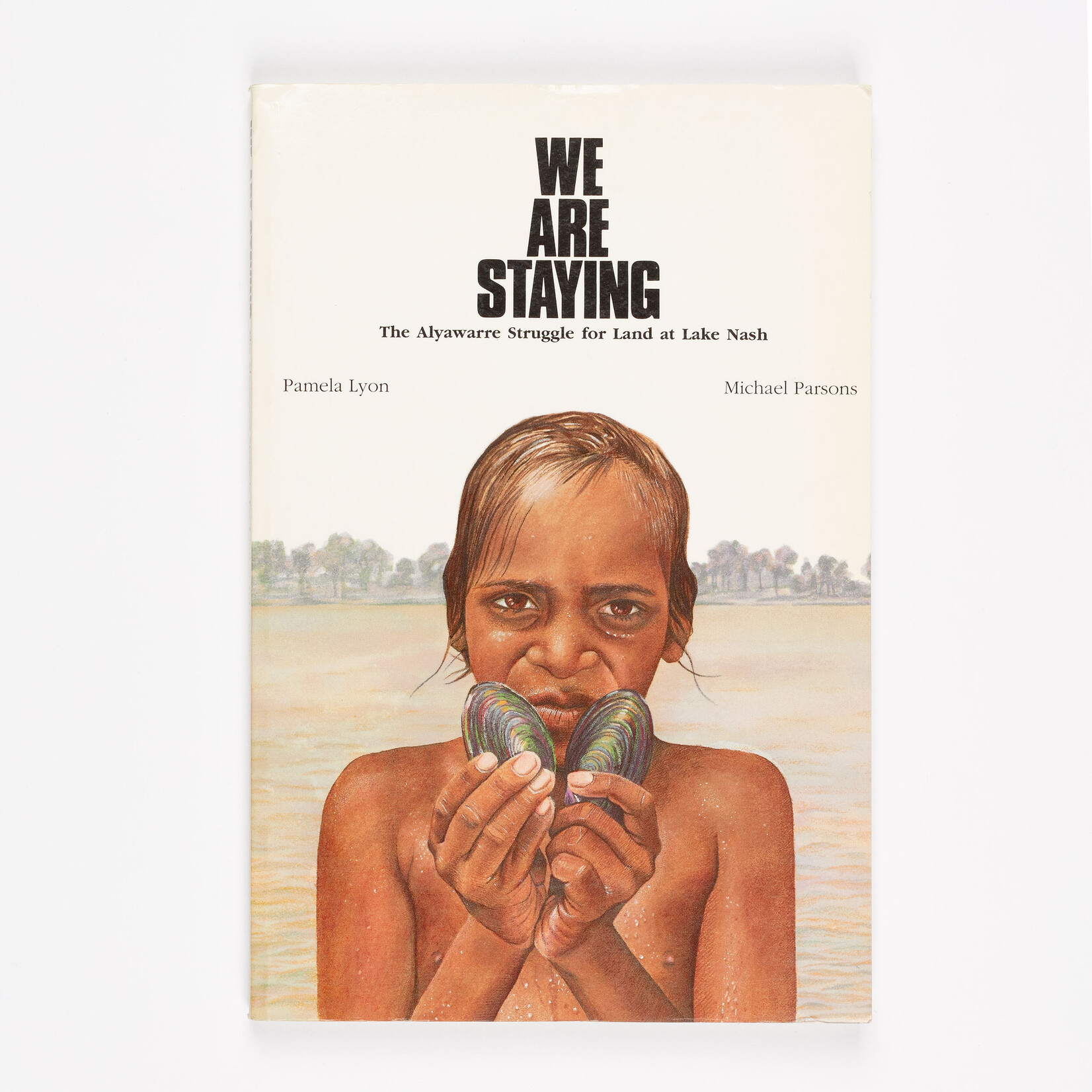 JB Books Pamela Lyon and Michael Parsons — We Are Staying: the Alyawarre Struggle for Land at Lake Nash