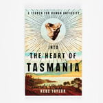 Rebe Taylor — Into The Heart Of Tasmania