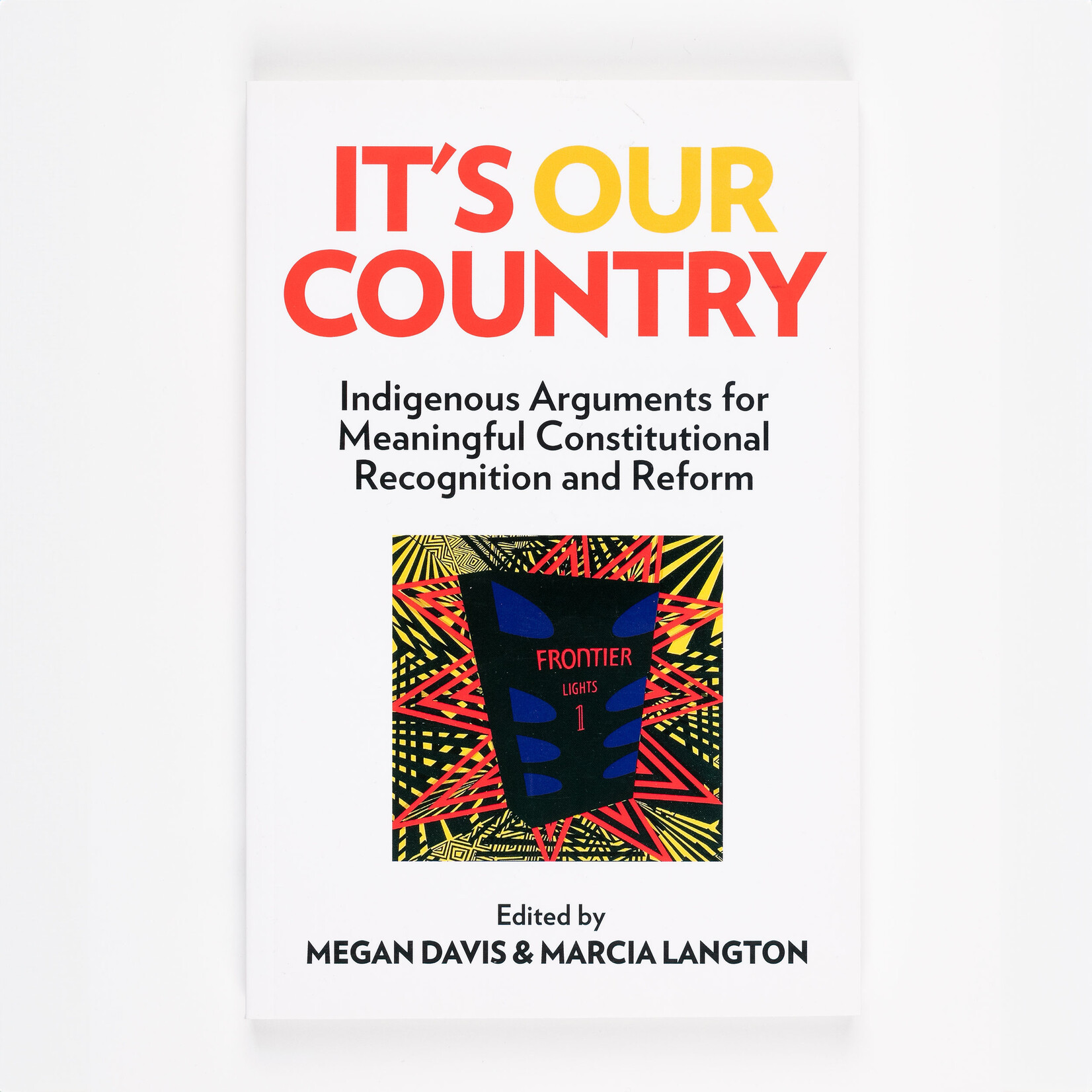 Megan Davis and Marcia Langton — It's Our Country: Indigenous Arguments for Meaningful Constitutional Recognition and Reform