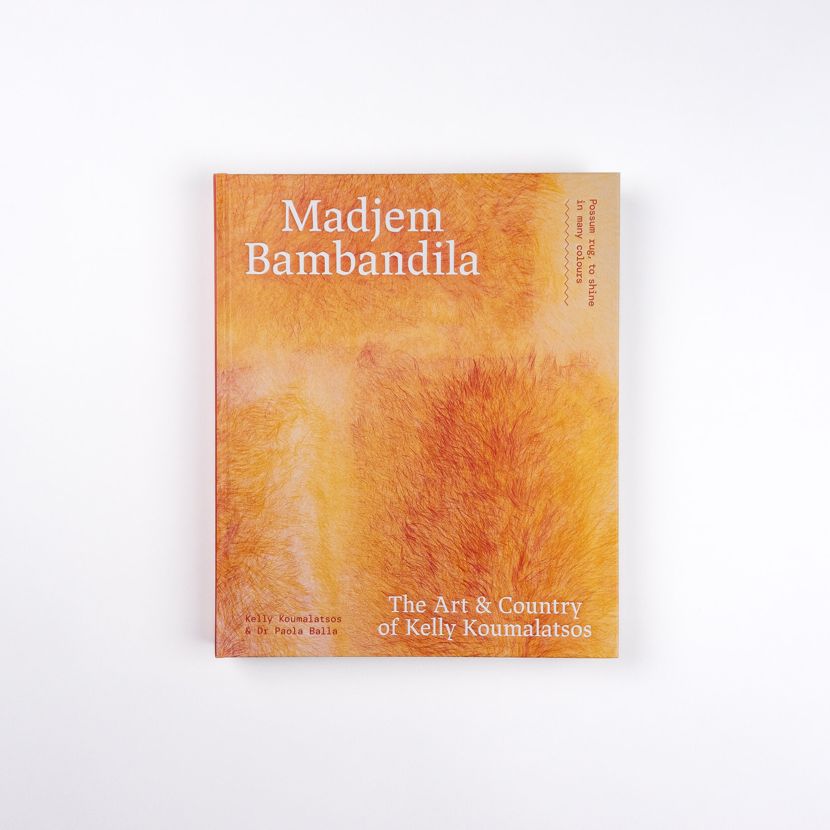 Museums Victoria Publishing Madjem Bambandila: The Art and Country of Kelly Koumalatsos — Kelly Koumalatsos and Dr Paola Balla