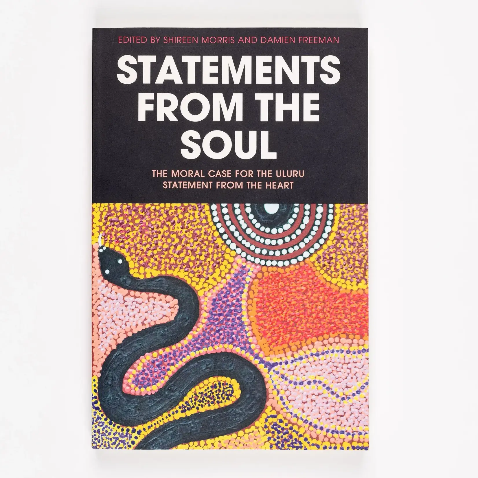 Shireen Morris and Damien Freeman Statements from the Soul: The Moral Case for the Uluru Statement from the Heart