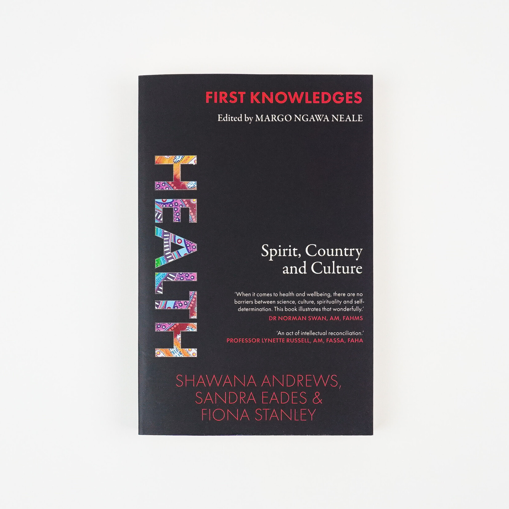 Shawana Andrews, Fiona Stanley and Sandra Eades First Knowledges Health: Spirit, Country and Culture