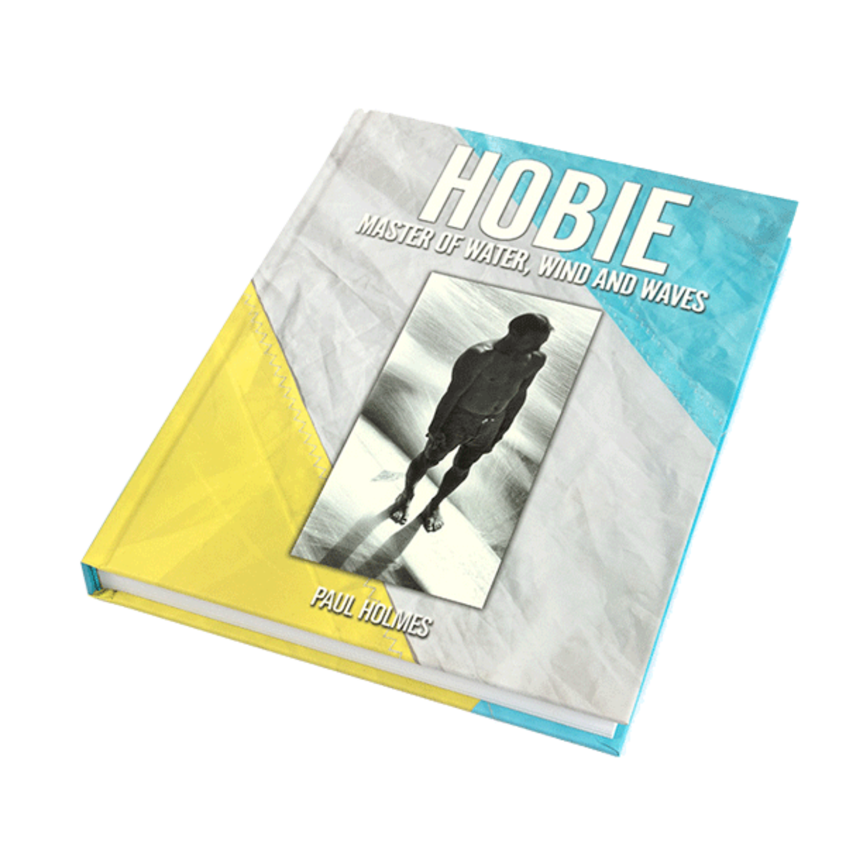 Hobie : Master of Water, Wind and Waves by Paul Holmes
