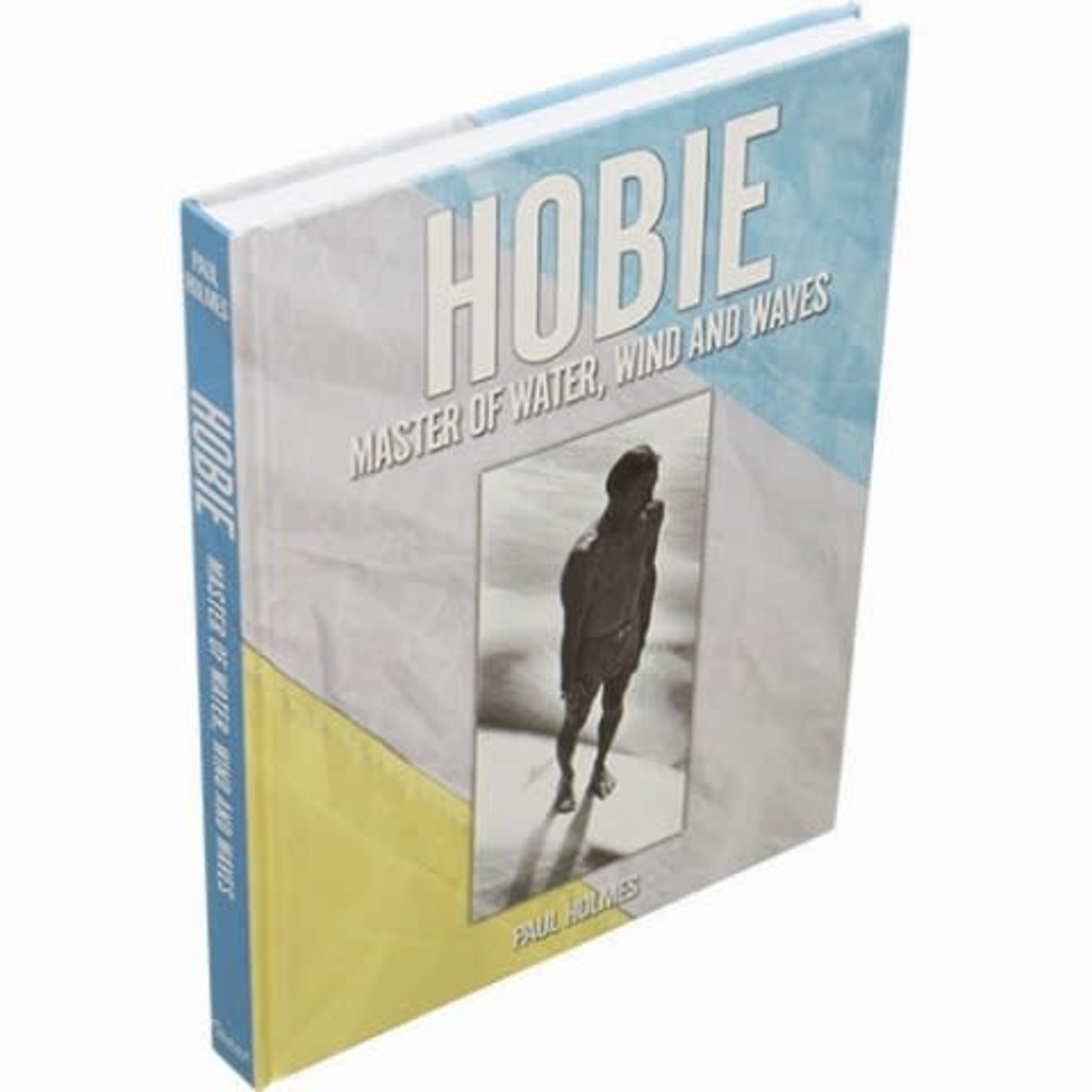 Hobie : Master of Water, Wind and Waves by Paul Holmes