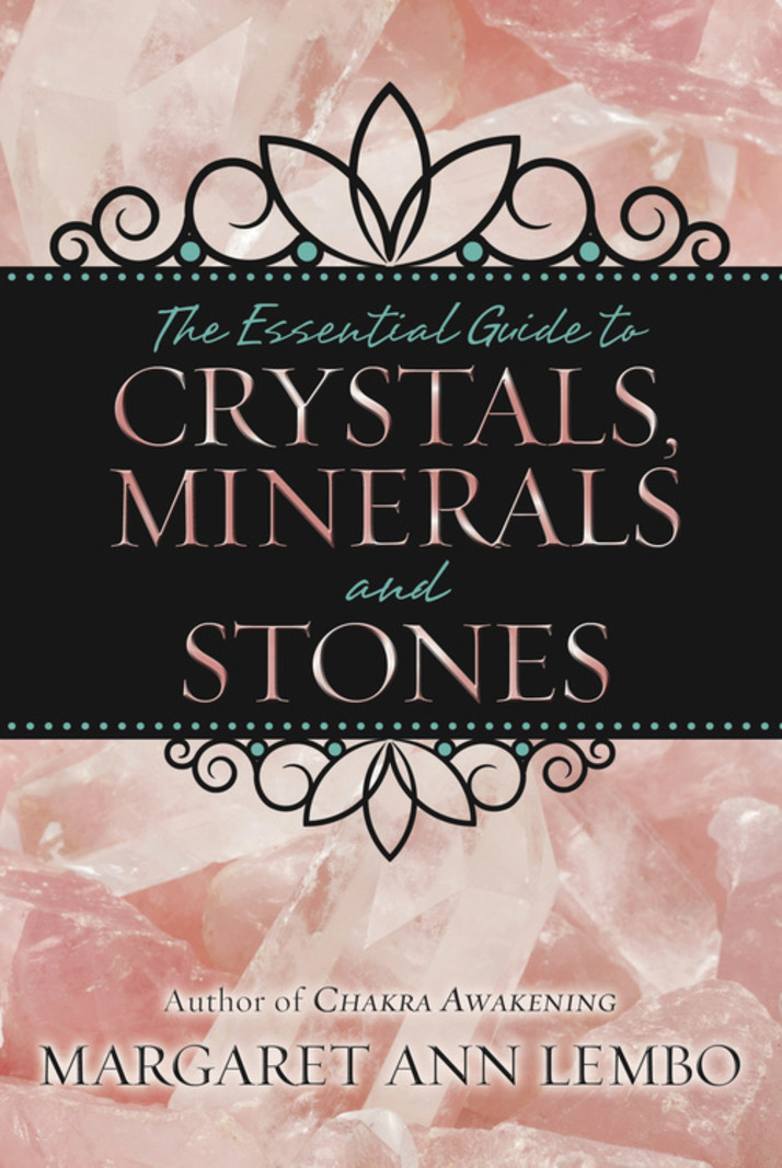 The Essential Guide to Crystals, Minerals and Stones