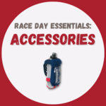 Race Day Essentials - Accessories & Gear